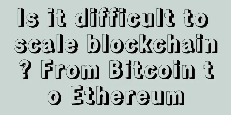 Is it difficult to scale blockchain? From Bitcoin to Ethereum