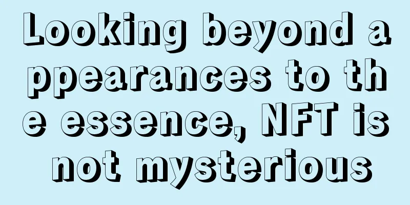 Looking beyond appearances to the essence, NFT is not mysterious