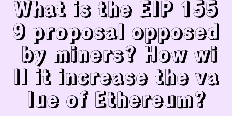 What is the EIP 1559 proposal opposed by miners? How will it increase the value of Ethereum?