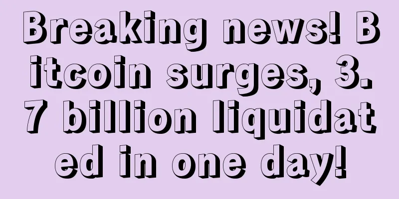 Breaking news! Bitcoin surges, 3.7 billion liquidated in one day!