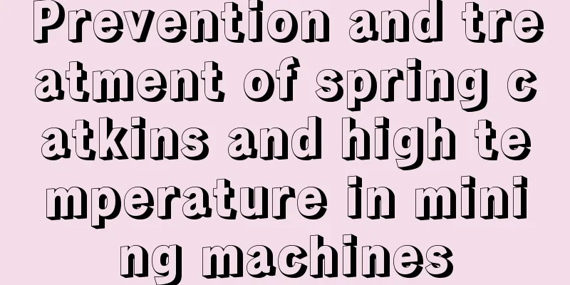 Prevention and treatment of spring catkins and high temperature in mining machines