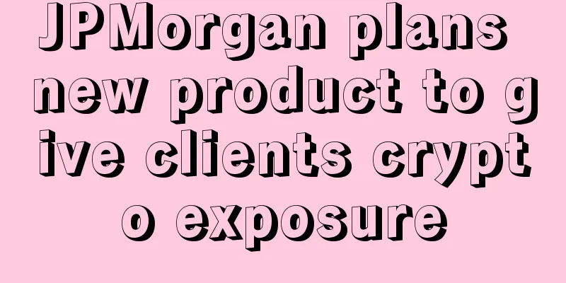 JPMorgan plans new product to give clients crypto exposure