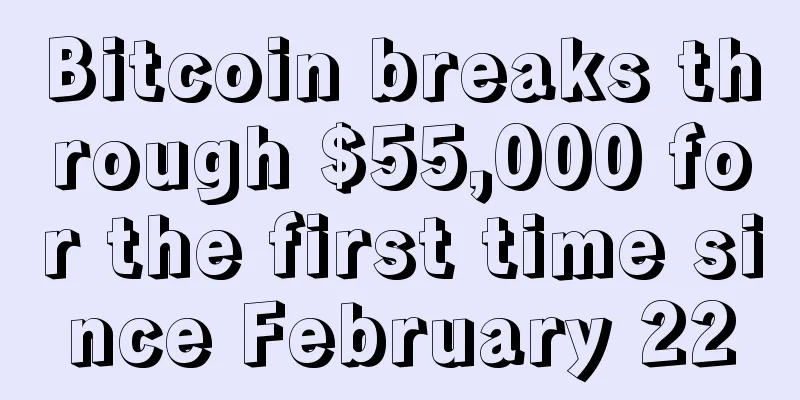 Bitcoin breaks through $55,000 for the first time since February 22