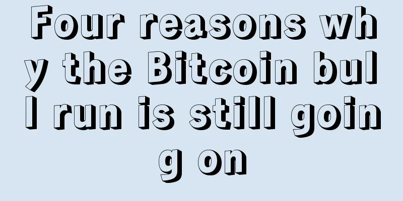 Four reasons why the Bitcoin bull run is still going on
