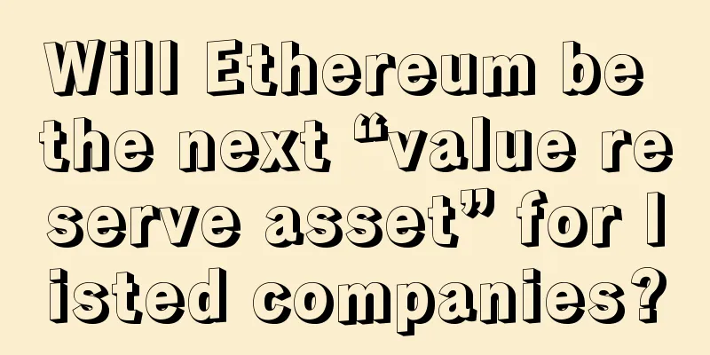 Will Ethereum be the next “value reserve asset” for listed companies?
