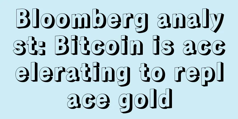 Bloomberg analyst: Bitcoin is accelerating to replace gold