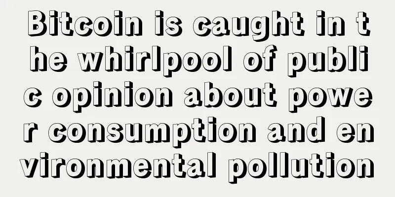 Bitcoin is caught in the whirlpool of public opinion about power consumption and environmental pollution