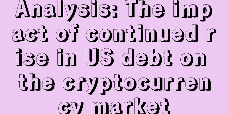 Analysis: The impact of continued rise in US debt on the cryptocurrency market