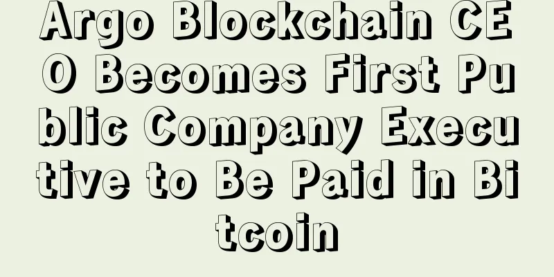 Argo Blockchain CEO Becomes First Public Company Executive to Be Paid in Bitcoin