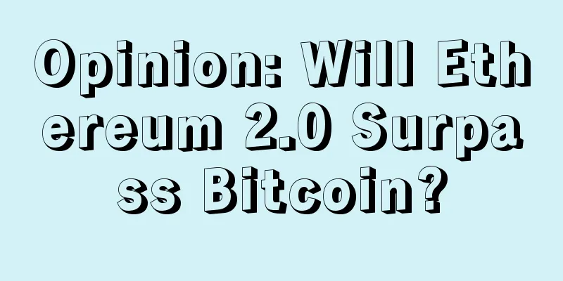 Opinion: Will Ethereum 2.0 Surpass Bitcoin?