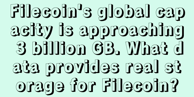 Filecoin's global capacity is approaching 3 billion GB. What data provides real storage for Filecoin?