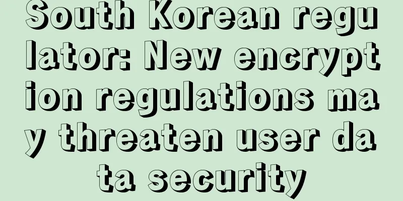 South Korean regulator: New encryption regulations may threaten user data security