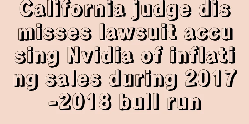 California judge dismisses lawsuit accusing Nvidia of inflating sales during 2017-2018 bull run