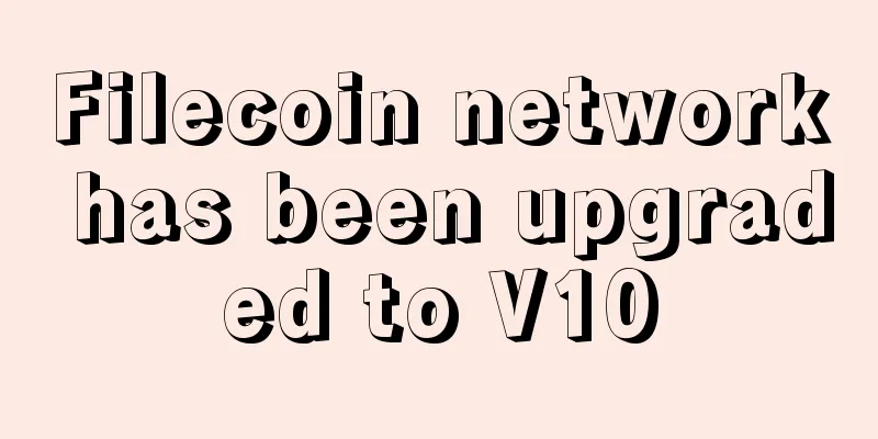 Filecoin network has been upgraded to V10