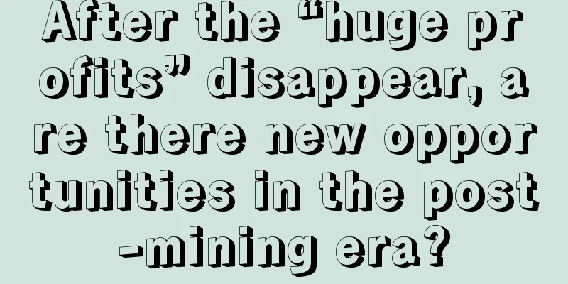 After the “huge profits” disappear, are there new opportunities in the post-mining era?