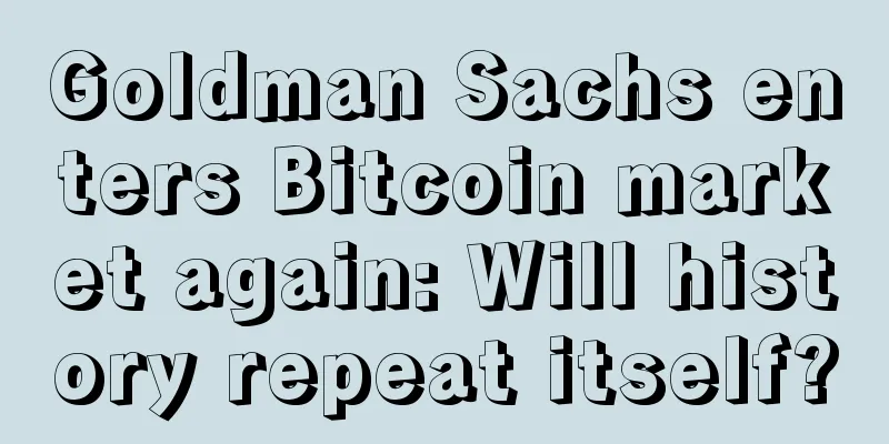 Goldman Sachs enters Bitcoin market again: Will history repeat itself?