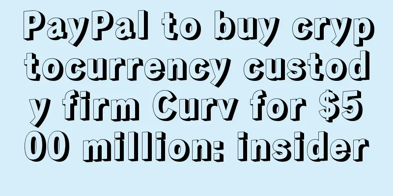 PayPal to buy cryptocurrency custody firm Curv for $500 million: insider