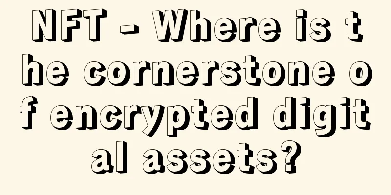 NFT - Where is the cornerstone of encrypted digital assets?