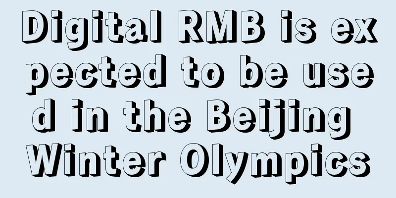 Digital RMB is expected to be used in the Beijing Winter Olympics