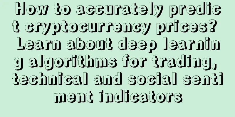 How to accurately predict cryptocurrency prices? Learn about deep learning algorithms for trading, technical and social sentiment indicators