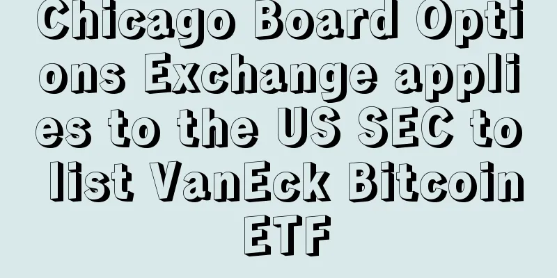 Chicago Board Options Exchange applies to the US SEC to list VanEck Bitcoin ETF