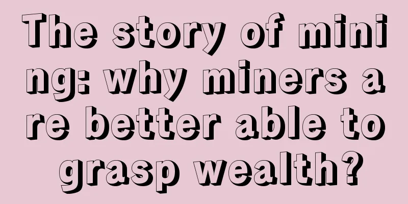 The story of mining: why miners are better able to grasp wealth?