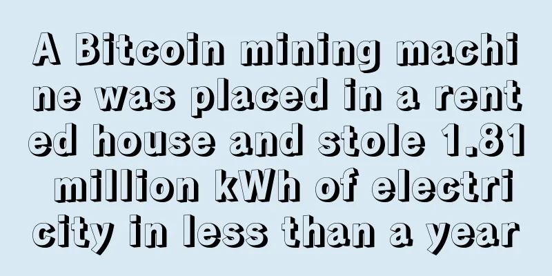 A Bitcoin mining machine was placed in a rented house and stole 1.81 million kWh of electricity in less than a year