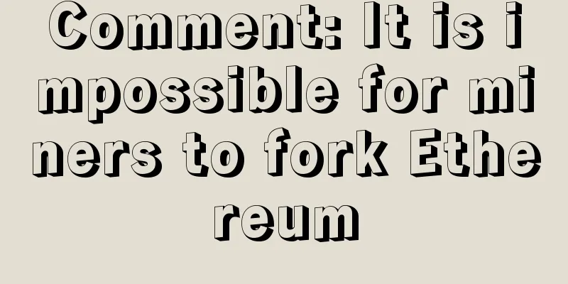 Comment: It is impossible for miners to fork Ethereum
