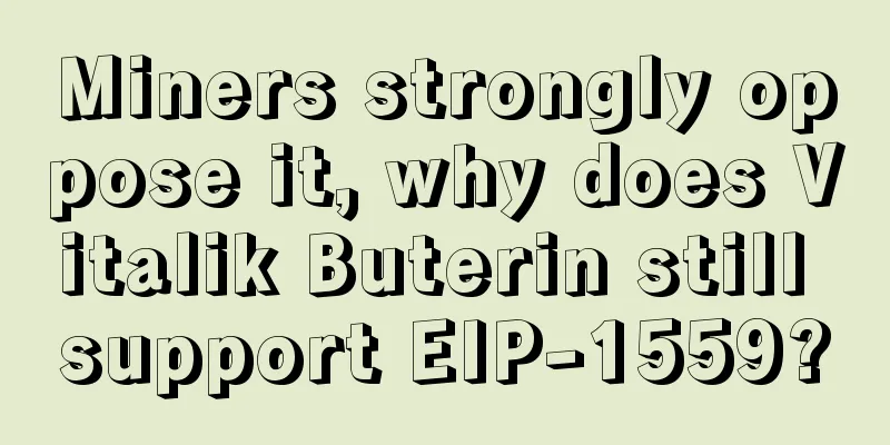 Miners strongly oppose it, why does Vitalik Buterin still support EIP-1559?