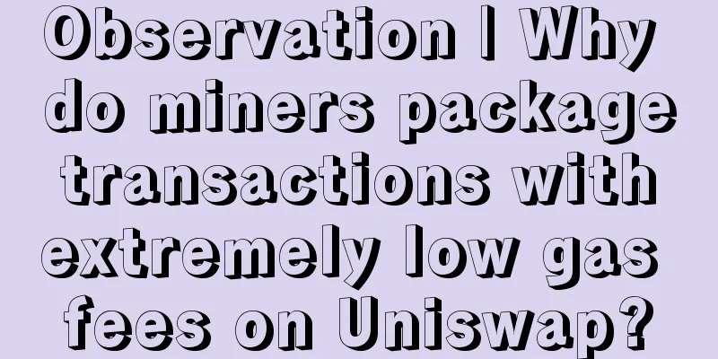 Observation | Why do miners package transactions with extremely low gas fees on Uniswap?