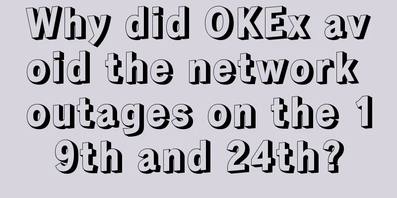 Why did OKEx avoid the network outages on the 19th and 24th?