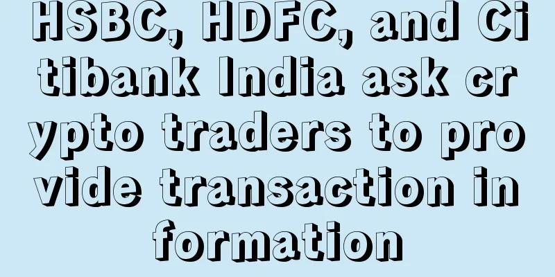 HSBC, HDFC, and Citibank India ask crypto traders to provide transaction information