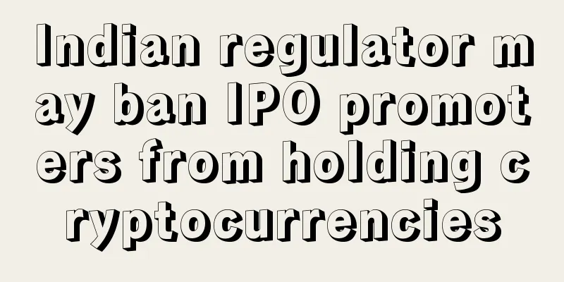 Indian regulator may ban IPO promoters from holding cryptocurrencies