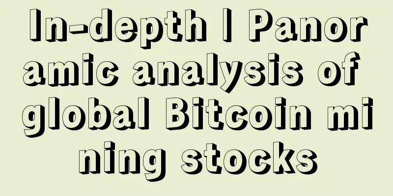 In-depth | Panoramic analysis of global Bitcoin mining stocks