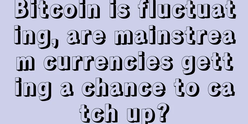 Bitcoin is fluctuating, are mainstream currencies getting a chance to catch up?