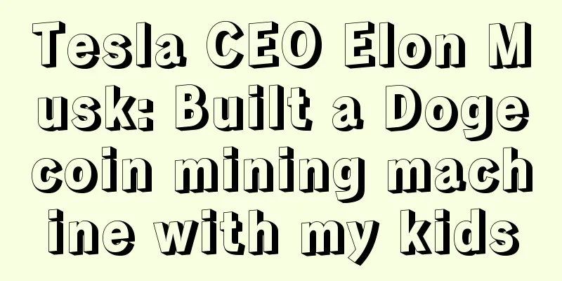 Tesla CEO Elon Musk: Built a Dogecoin mining machine with my kids
