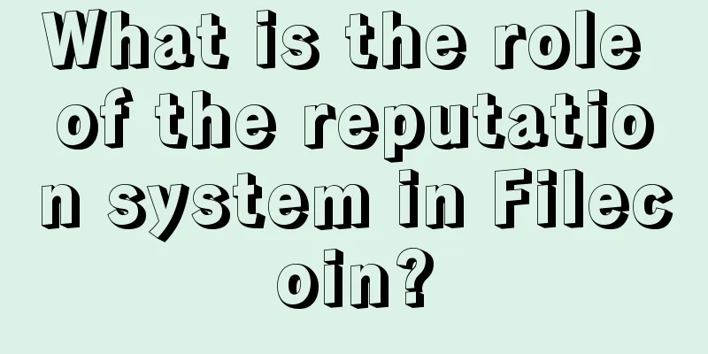 What is the role of the reputation system in Filecoin?