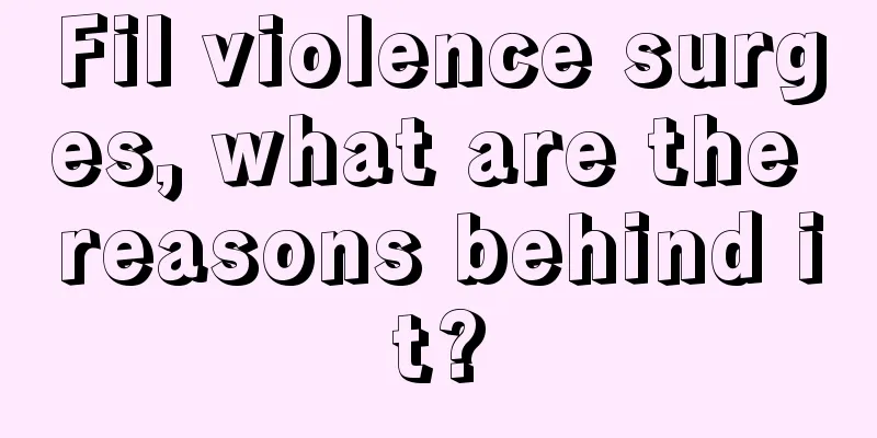 Fil violence surges, what are the reasons behind it?