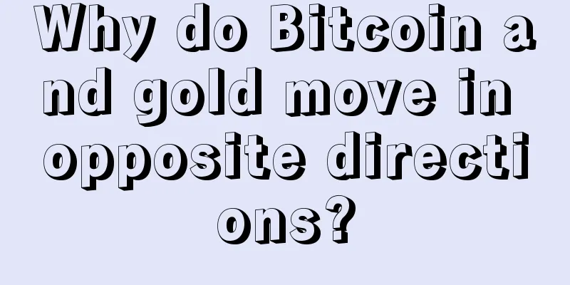 Why do Bitcoin and gold move in opposite directions?