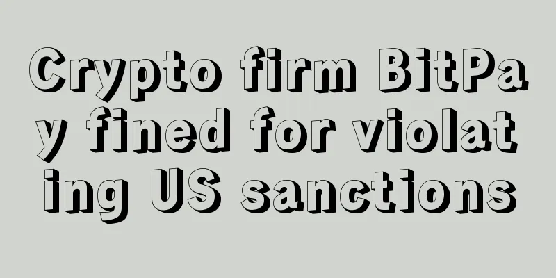 Crypto firm BitPay fined for violating US sanctions