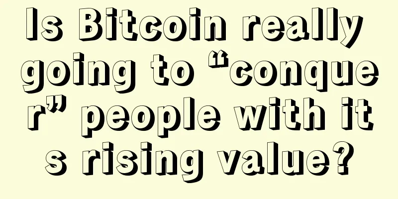 Is Bitcoin really going to “conquer” people with its rising value?