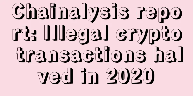 Chainalysis report: Illegal crypto transactions halved in 2020