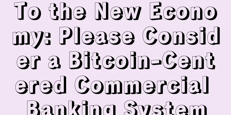 To the New Economy: Please Consider a Bitcoin-Centered Commercial Banking System