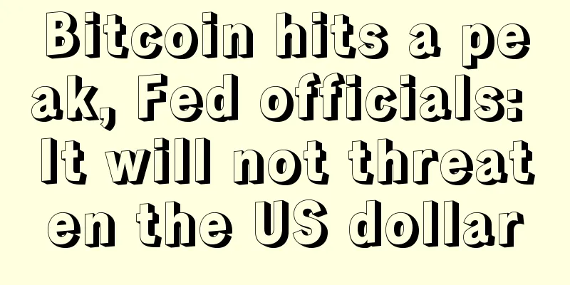 Bitcoin hits a peak, Fed officials: It will not threaten the US dollar