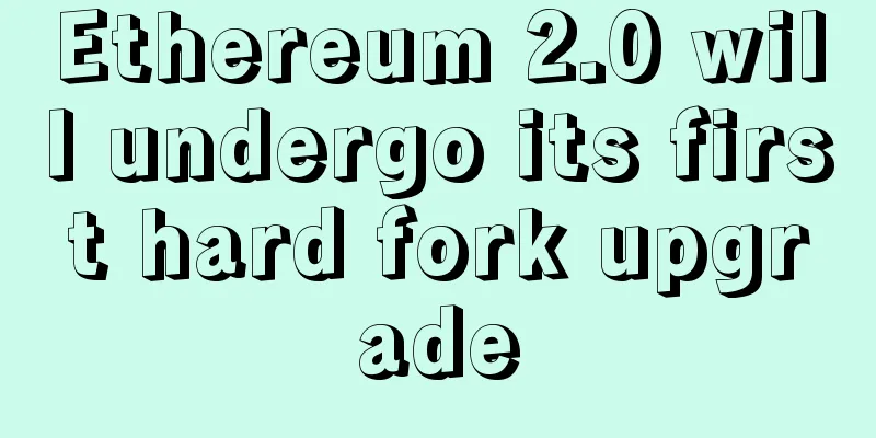 Ethereum 2.0 will undergo its first hard fork upgrade
