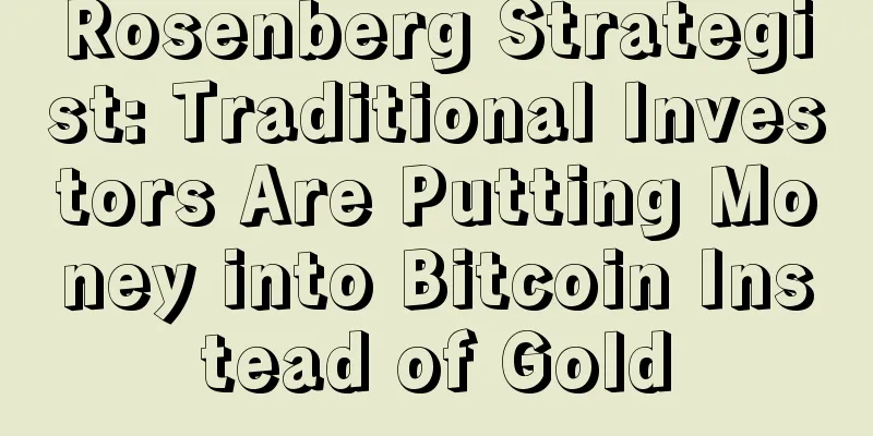 Rosenberg Strategist: Traditional Investors Are Putting Money into Bitcoin Instead of Gold