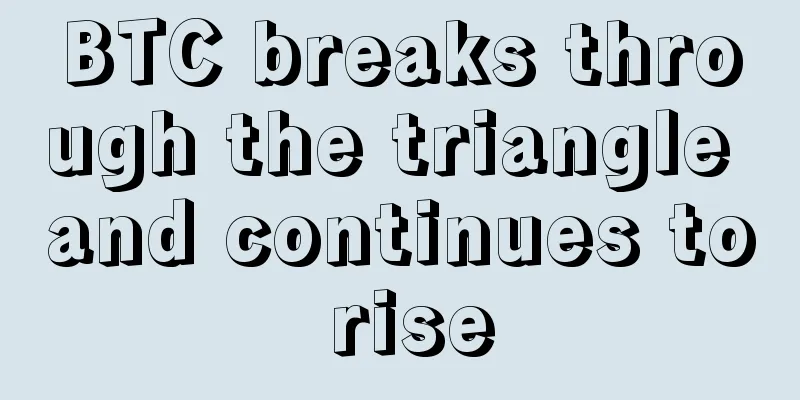 BTC breaks through the triangle and continues to rise