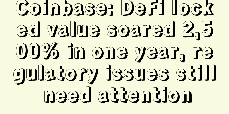 Coinbase: DeFi locked value soared 2,500% in one year, regulatory issues still need attention