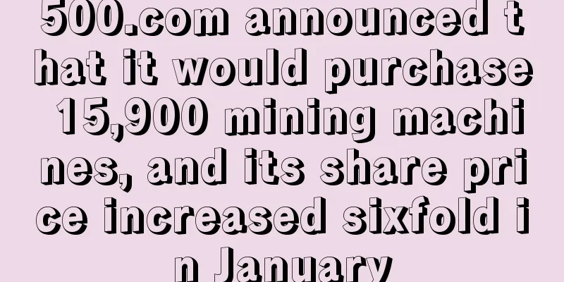 500.com announced that it would purchase 15,900 mining machines, and its share price increased sixfold in January