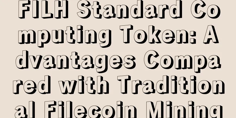 FILH Standard Computing Token: Advantages Compared with Traditional Filecoin Mining